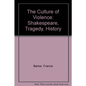 The Culture of Violence: Shakespeare, Tragedy, History