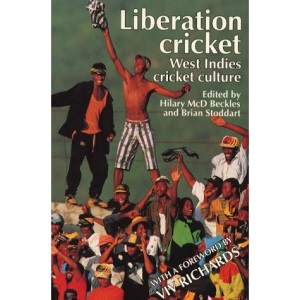 Liberation Cricket: West Indies Cricket Culture (Sport, Society & Politics)