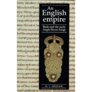 An English Empire: Bede, the Britons and the Anglo-Saxon Kings (Origins of England S.)