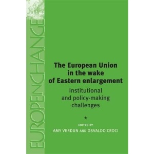 The European Union in the Wake of Eastern Enlargement: Institutional and Policy-Making Challenges (Europe in Change)