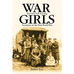 War Girls: The First Aid Nursing Yeomanry in the First World War