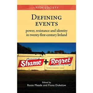 Defining Events: Power, Resistance and Identity in Twenty-First-Century Ireland (Irish Society)