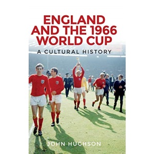 England and the 1966 World Cup: A cultural history