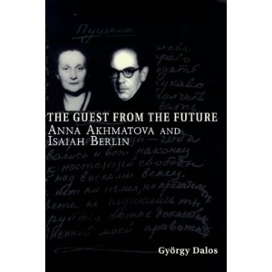 The Guest from the Future: Anna Akhmatova and Isaiah Berlin