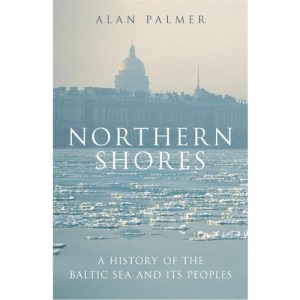 Northern Shores: A History of the Baltic Sea and its Peoples