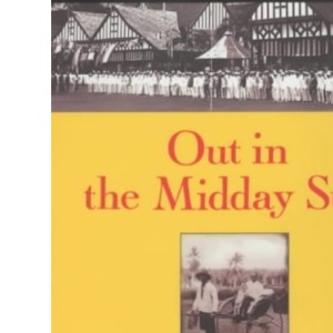 Out in the Midday Sun: The British in Malaya 1880-1960
