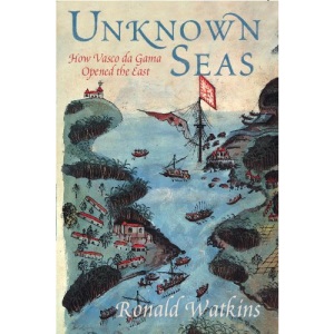 Unknown Seas: How Vasco Da Gama Opened the East