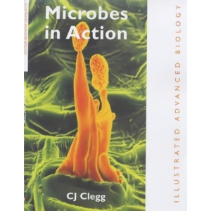 Microbes in Action (Illustrated Advanced Biology)