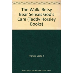 The Walk: Betsy Bear Senses God's Care (Teddy Horsley Books)