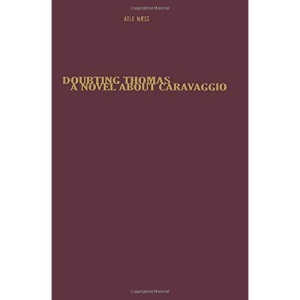 Doubting Thomas: A Novel About Caravaggio
