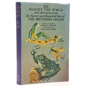 Six Against the World and Other Stories from the Nursery and Household Tales of the Brothers Grimm