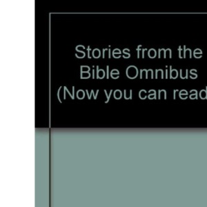 Stories from the Bible Omnibus (Now You Can Read-)