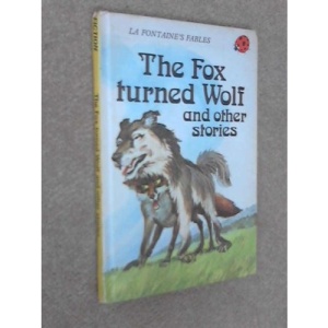 The Fox Turned Wolf and Other Stories (La Fontaine's fables)