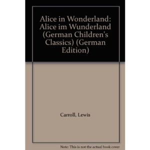 Alice in Wonderland: Alice im Wunderland (German Children's Classics)