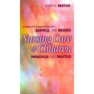 Nursing Care of Children: Clinical Companion: Principles and Practice