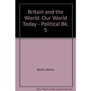 Britain and the World: Our World Today - Political Bk. 5 (Britain & the world)