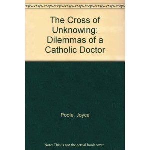 The Cross of Unknowing: Dilemmas of a Catholic Doctor