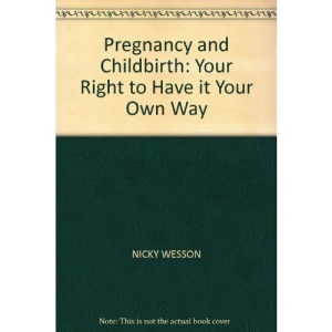 Pregnancy and Childbirth: Your Right to Have it Your Own Way