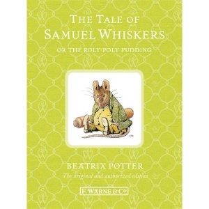 The Tale of Samuel Whiskers or the Roly-Poly Pudding (Peter Rabbit 16 110th Anniv ed)