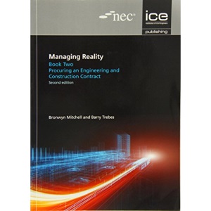 Managing Reality, Second edition. Book 2: Procuring an engineering and construction contract: 5 (Managing Reality: A Practical Guide to Applying NEC3, 2nd edition)