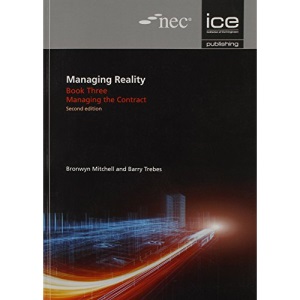Managing Reality, Second edition. Book 3: Managing the contract: 5 (Managing Reality: A Practical Guide to Applying NEC3, 2nd edition)