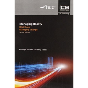 Managing Reality, Second edition. Book 4: Managing change: 5 (Managing Reality: A Practical Guide to Applying NEC3, 2nd edition)