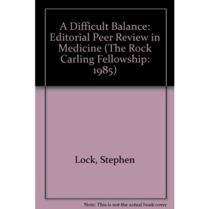 A Difficult Balance: Editorial Peer Review in Medicine (The Rock Carling Fellowship: 1985)
