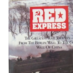 Red Express: The Greatest Rail Journey, from the Berlin Wall to the Great Wall of China