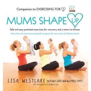 Mums Shape Up: Safe and Easy Postnatal Exercises for Recovery and a Return to Fitness