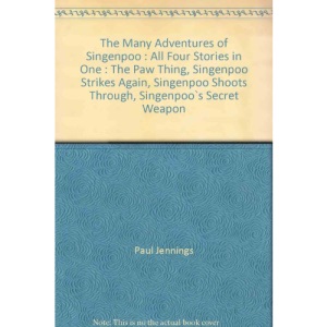 The Many Adventures of Singenpoo : All Four Stories in One : The Paw Thing, Singenpoo Strikes Again, Singenpoo Shoots Through, Singenpoo`s Secret Weapon