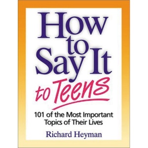 How to Say it to Teens: 101 of the Most Important Topics of Their Lives