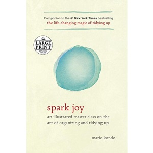 Spark Joy: An Illustrated Master Class on the Art of Organizing and Tidying Up (Random House Large Print)