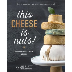 This Cheese Is Nuts: Delicious Vegan Cheese at Home: Delicious Vegan Cheese Recipes and Dishes to Cook at Home