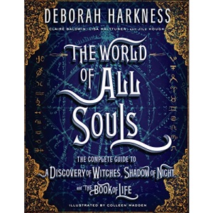 The World of All Souls: The Complete Guide to a Discovery of Witches, Shadow of Night, and the Book of Life
