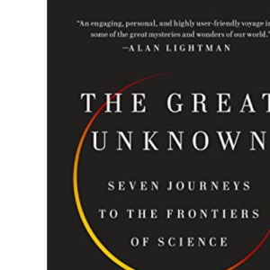 The Great Unknown: Seven Journeys to the Frontiers of Science