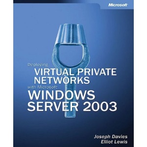 Deploying Virtual Private Networks with Microsoft® Windows ServerTM 2003 (Technical Reference)