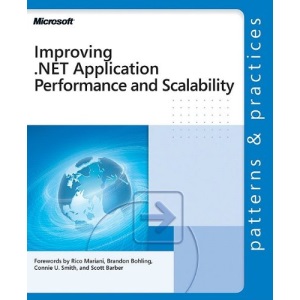Improving .NET Application Performance and Scalability: Patterns and Practices (Patterns & Practices)