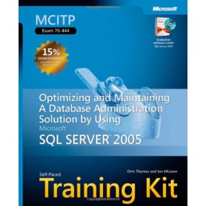 MCITP Self-Paced Training Kit (Exam 70-444): Optimizing and Maintaining a Database Administration Solution Using Microsoft® SQL Server™ 2005