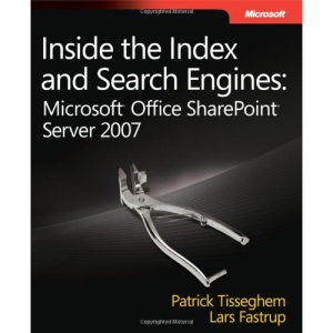 Inside the Index and Search Engines: Microsoft® Office SharePoint® Server 2007 (PRO-Developer)