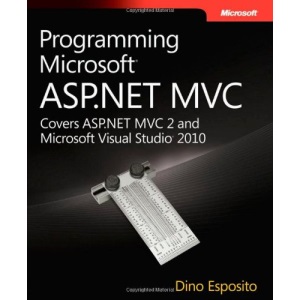 Programming Microsoft ASP.NET MVC: Covers ASP.NET MVC 2 And Microsoft Visual Studio 2010