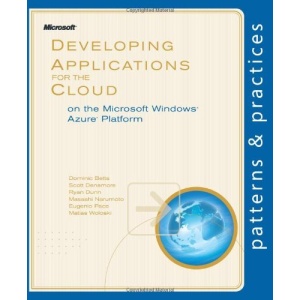 Developing Applications for the Cloud on the Microsoft Windows Azure Platform (Patterns & Practices)