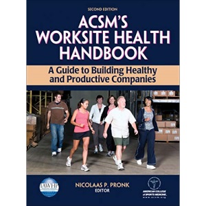 ACSM's Worksite Health Handbook: A Guide to Building Healthy and Productive Companies (American College of Sports Med)
