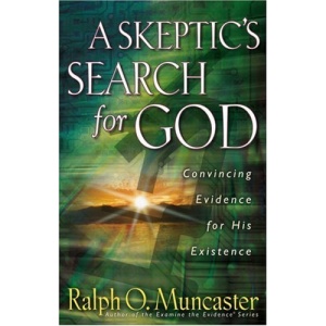 A Skeptic's Search for God: Convincing Evidence for His Existence