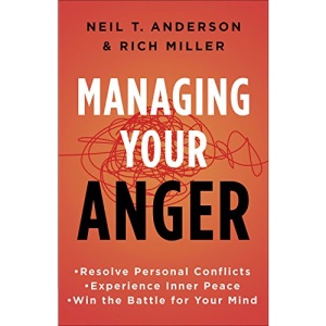 Managing Your Anger: Resolve Personal Conflicts, Experience Inner Peace, and Win the Battle for Your Mind