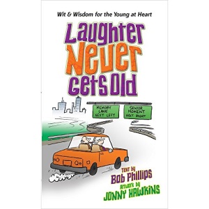 Laughter Never Gets Old: Wisdom and Wit for the Young at Heart
