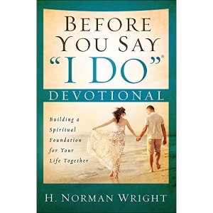 Before You Say I Do Devotional: Building a Spiritual Foundation for Your Life Together