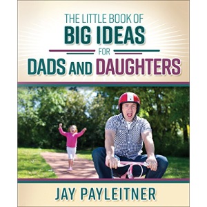 The Little Book of Big Ideas for Dads and Daughters