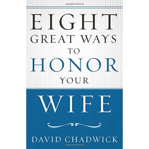 Eight Great Ways to Honor Your Wife