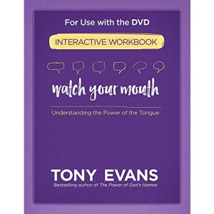 Watch Your Mouth Interactive Workbook: Understanding the Power of the Tongue