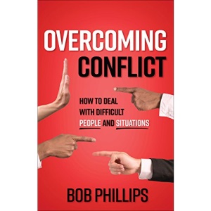 Overcoming Conflict: How to Deal with Difficult People and Situations